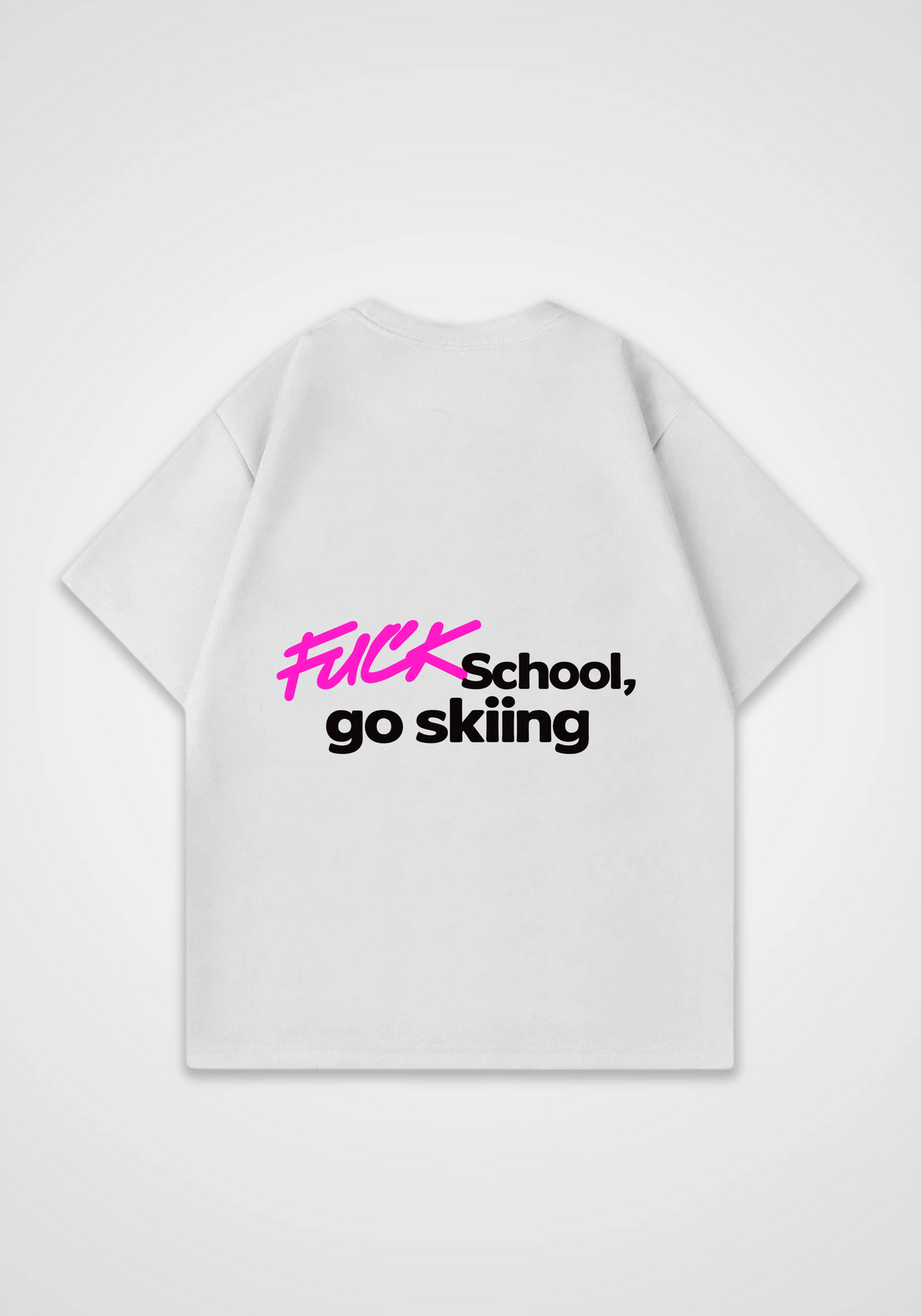 Fuck School Go Skiing Oversized Shirt - White Back (Designed)